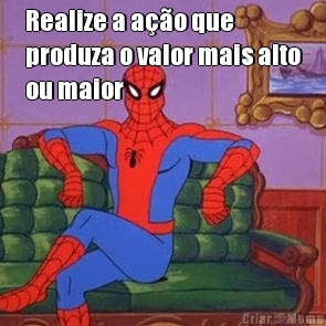 Realize a a��o que
produza o valor mais alto
ou maior 