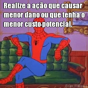 Realize a a��o que causar
menor dano ou que tenha o
menor custo potencial. 