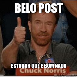 BELO POST ESTUDAR QUE � BOM NADA