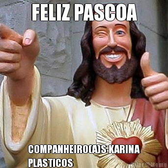 FELIZ PASCOA COMPANHEIRO(A)S KARINA
PLASTICOS