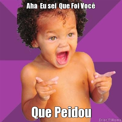 Aha  Eu sei  Que Foi Voc� Que Peidou