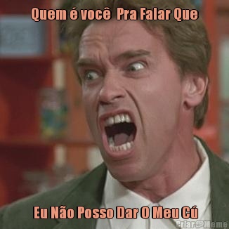 Quem � voc�  Pra Falar Que  Eu N�o Posso Dar O Meu C�