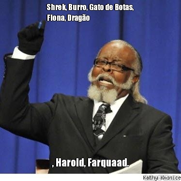 Shrek, Burro, Gato de Botas,
Fiona, Drag�o , Harold, Farquaad.