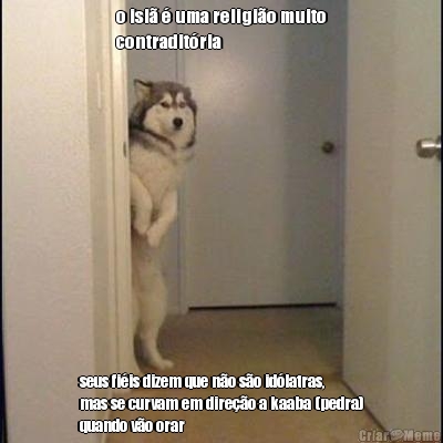 o isl� � uma religi�o muito
contradit�ria seus fi�is dizem que n�o s�o id�latras,
mas se curvam em dire��o a kaaba (pedra)
quando v�o orar