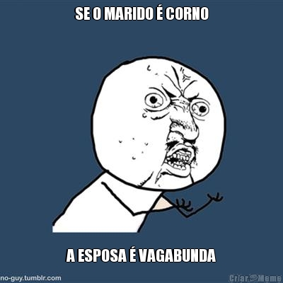 SE O MARIDO � CORNO A ESPOSA � VAGABUNDA