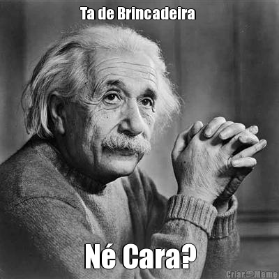 Ta de Brincadeira  N� Cara?