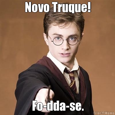 Novo Truque! Fo-dda-se.