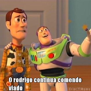 O rodrigo continua comendo
viado