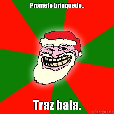 Promete brinquedo... Traz bala.
