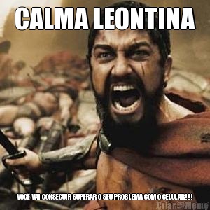 CALMA LEONTINA VOC� VAI CONSEGUIR SUPERAR O SEU PROBLEMA COM O CELULAR!!!