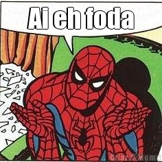 Ai eh foda 
