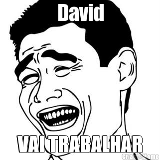 David VAI TRABALHAR