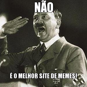 N�O � O MELHOR SITE DE MEMES!