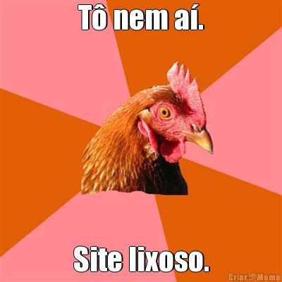 T� nem a�. Site lixoso.