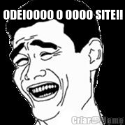 ODEIOOOO O OOOO SITE!! 