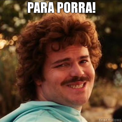 PARA PORRA! 
