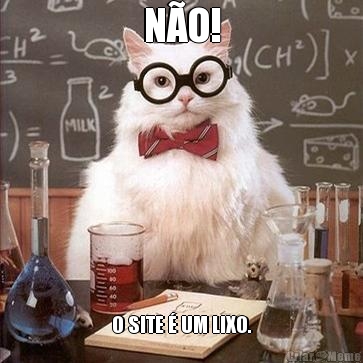N�O! O SITE � UM LIXO.