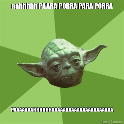 aahhhhh PAARA PORRA PARA PORRA PAAAAAAARRRRRRAAAAAAAAAAAAAAAAAAAAAA