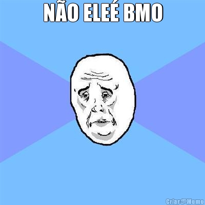 N�O ELE� BMO
 