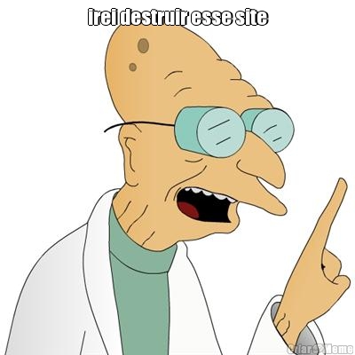 irei destruir esse site 