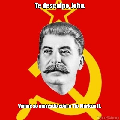 Te desculpo, John. Vamos ao mercado com o Tio Markus II.