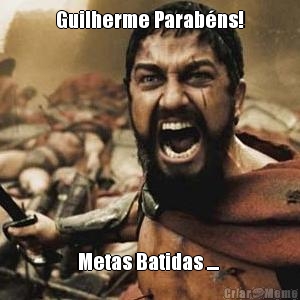 Guilherme Parab�ns! Metas Batidas .... 