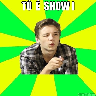 T�  �  SHOW ! 