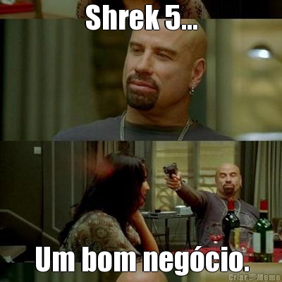 Shrek 5... Um bom neg�cio.