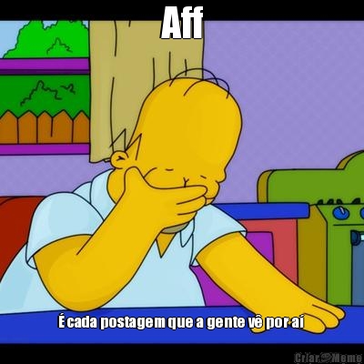 Aff � cada postagem que a gente v� por a� 