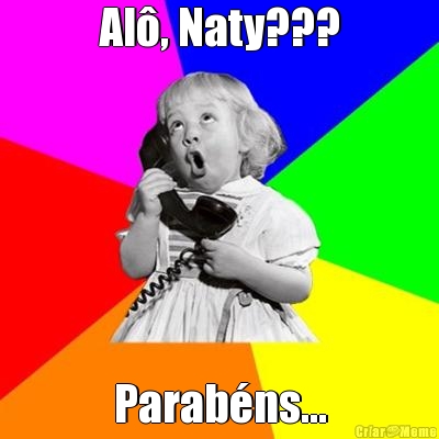 Al�, Naty??? Parab�ns...