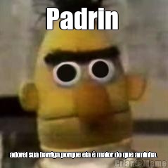 Padrin  adorei sua barriga.porque ela � maior do que aminha.