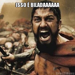 ISSO � BILADAAAAAA
 