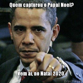 Quem capturou o Papai Noel? Vem a�, no Natal 2020.
