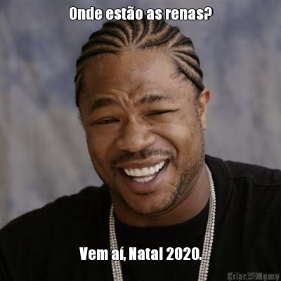 Onde est�o as renas? Vem a�, Natal 2020.