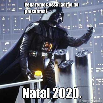 Pegaremos esse ladr�o de
presentes! Natal 2020.