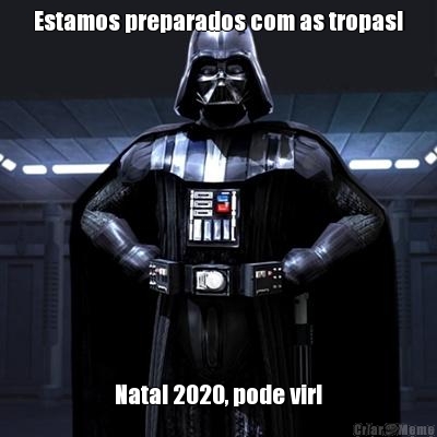 Estamos preparados com as tropas! Natal 2020, pode vir!