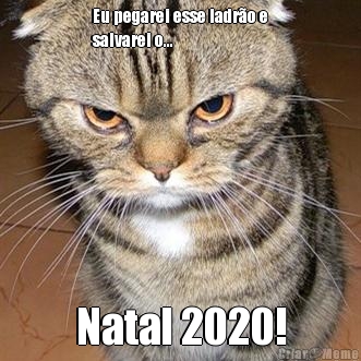 Eu pegarei esse ladr�o e
salvarei o... Natal 2020!