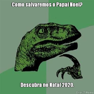 Como salvaremos o Papai Noel? Descubra no Natal 2020.