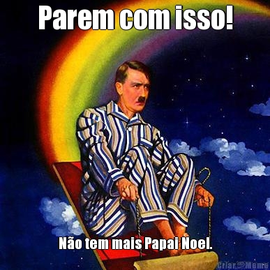 Parem com isso! N�o tem mais Papai Noel.