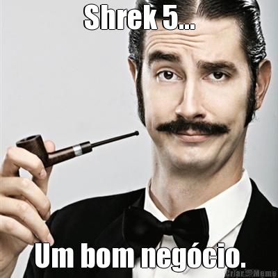 Shrek 5... Um bom neg�cio.