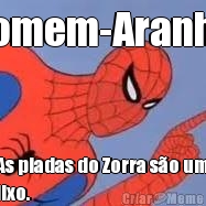 Homem-Aranha. As piadas do Zorra s�o um
lixo.