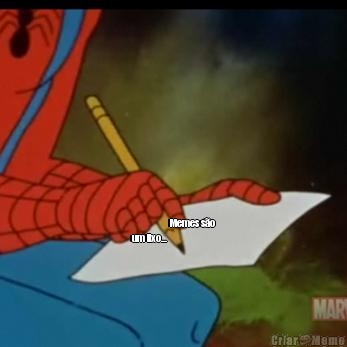                    Memes s�o
um lixo... 