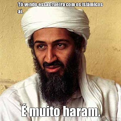 T� vendo essas zueira com os isl�micos
a�. � muito haram.