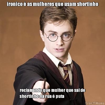 ironico � as mulheres que usam shortinho reclamando que mulher que sai de
shortinho na rua � puta