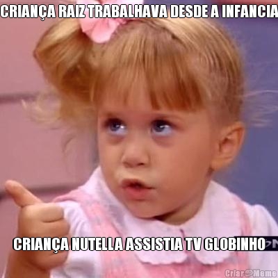 CRIAN�A RAIZ TRABALHAVA DESDE A INFANCIA CRIAN�A NUTELLA ASSISTIA TV GLOBINHO