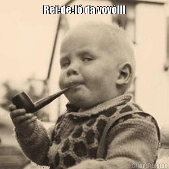 Rei-de-l� da vov�!!! 