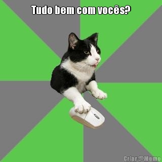 Tudo bem com voc�s? 