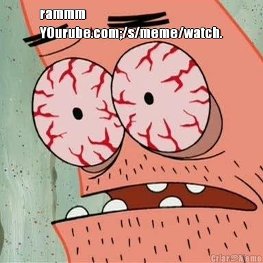 rammm
YOurube.com;/s/meme/watch. 