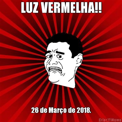 LUZ VERMELHA!! 26 de Mar�o de 2018.