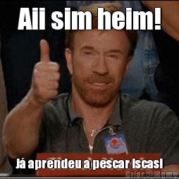 Aii sim heim! J� aprendeu a pescar iscas!